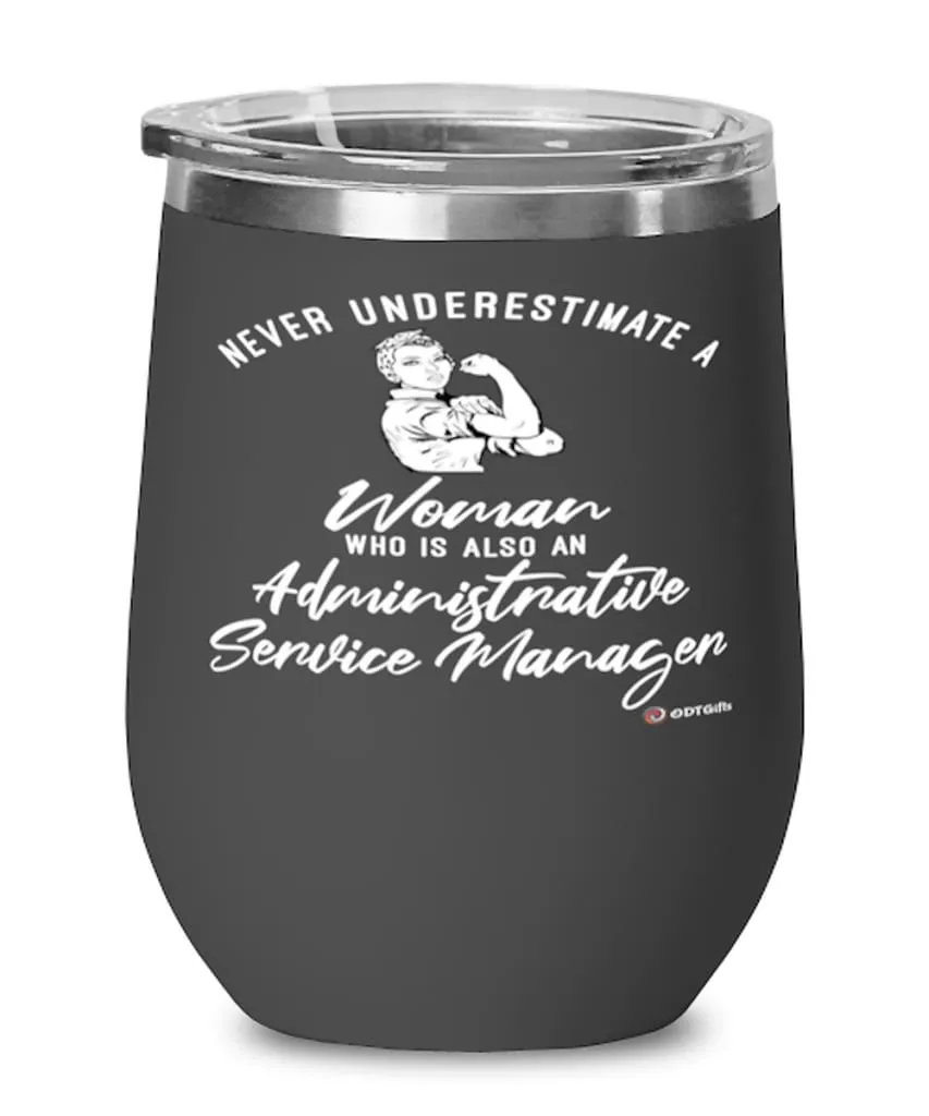 Administrative Service Manager Wine Glass Never Underestimate A Woman Who Is Also An Administrative Service Manager 12oz Stainle