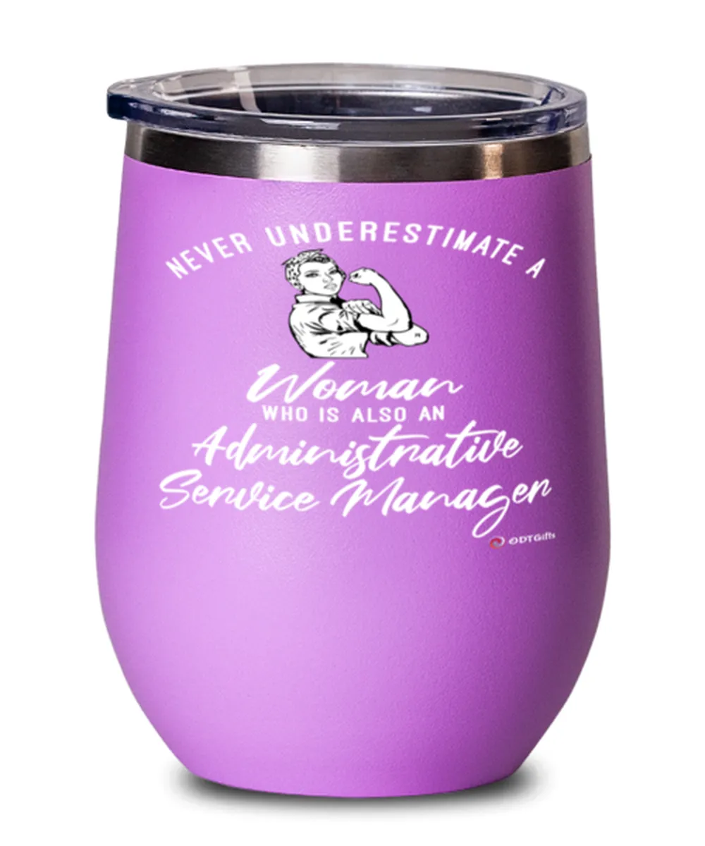 Administrative Service Manager Wine Glass Never Underestimate A Woman Who Is Also An Administrative Service Manager 12oz Stainle